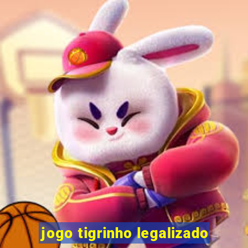 jogo tigrinho legalizado